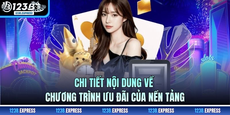 Chi tiết nội dung về chương trình ưu đãi của nền tảng